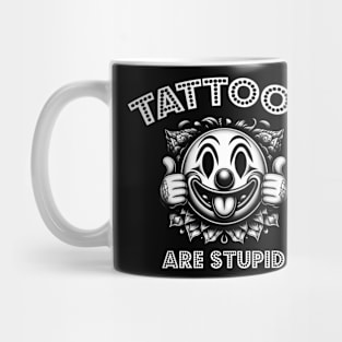 Tattoos Are Stupid Mug